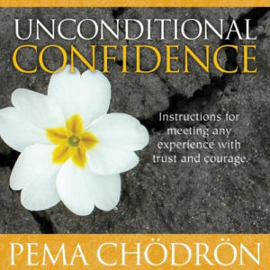 Unconditional Confidence - Pema Chödrön